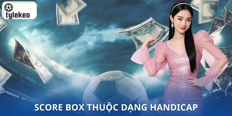 keo-chap-score-box-la-gi-dang-handicap