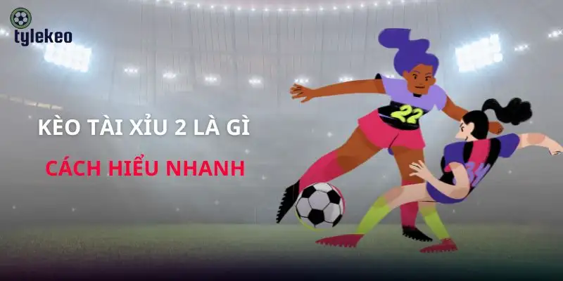 keo-tai-xiu-2-la-gi